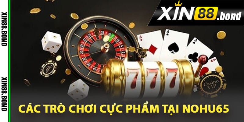 Các trò chơi cực phẩm tại Nohu65