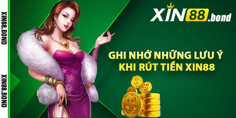 Ghi nhớ những lưu ý khi rút tiền Xin88