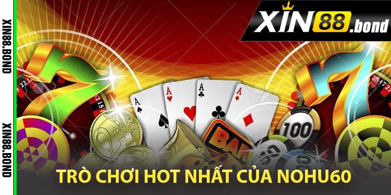 Trò chơi hot nhất của Nohu60