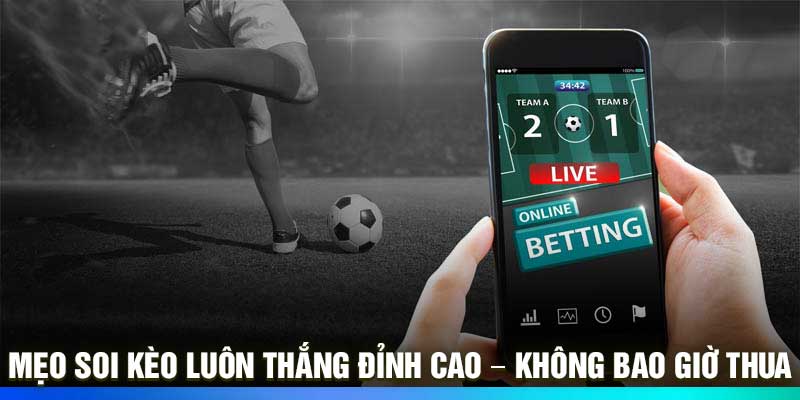 Mẹo Soi Kèo Luôn Thắng Đỉnh Cao – Không Bao Giờ Thua